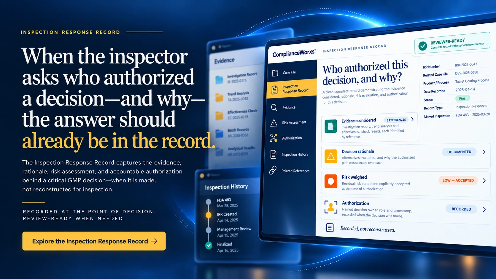 Inspection Response Record hero: When the inspector asks who authorized a decision—and why—the answer should already be in the record. The Inspection Response Record captures the evidence, rationale, risk assessment, and accountable authorization behind a critical GMP decision—when it is made, not reconstructed for inspection. Recorded at the point of decision. Review-ready when needed.